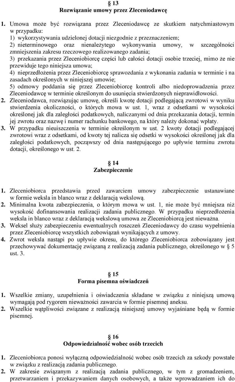 wykonywania umowy, w szczególności zmniejszenia zakresu rzeczowego realizowanego zadania; 3) przekazania przez Zleceniobiorcę części lub całości dotacji osobie trzeciej, mimo że nie przewiduje tego