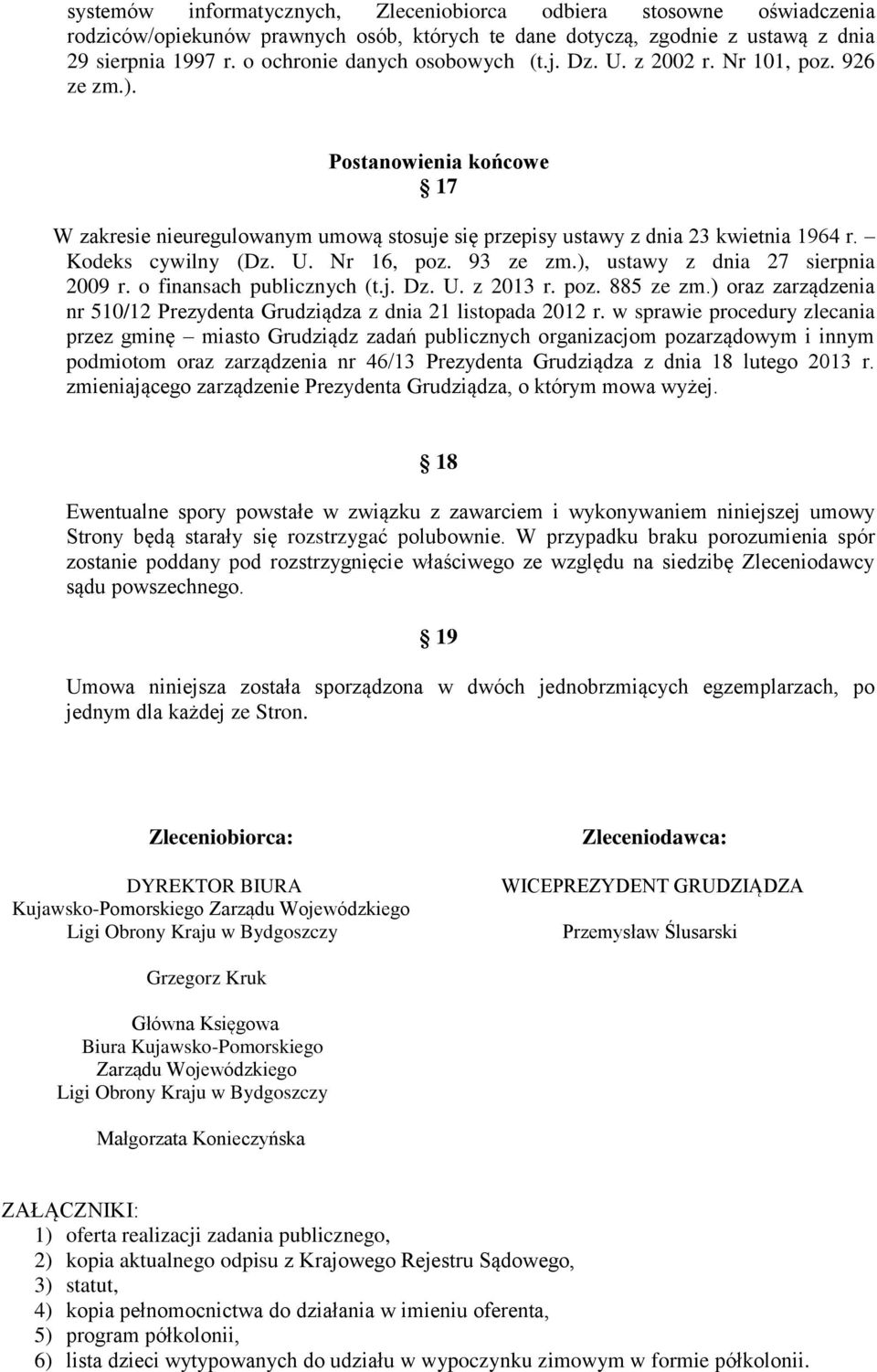 Kodeks cywilny (Dz. U. Nr 16, poz. 93 ze zm.), ustawy z dnia 27 sierpnia 2009 r. o finansach publicznych (t.j. Dz. U. z 2013 r. poz. 885 ze zm.