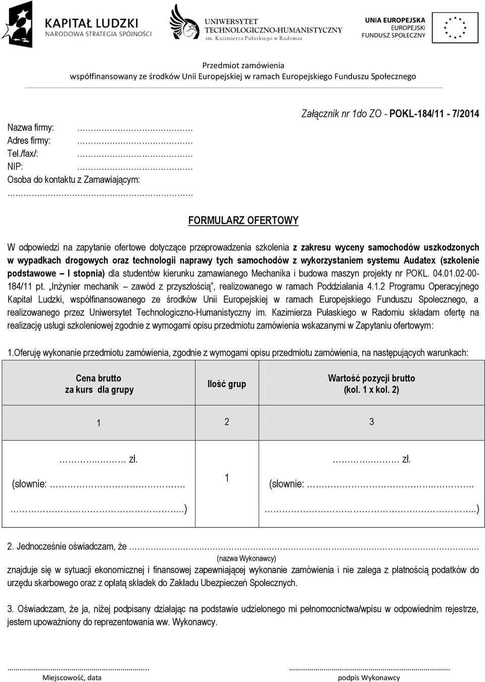 uszkodzonych w wypadkach drogowych oraz technologii naprawy tych samochodów z wykorzystaniem systemu Audatex (szkolenie podstawowe I stopnia) dla studentów kierunku zamawianego Mechanika i budowa