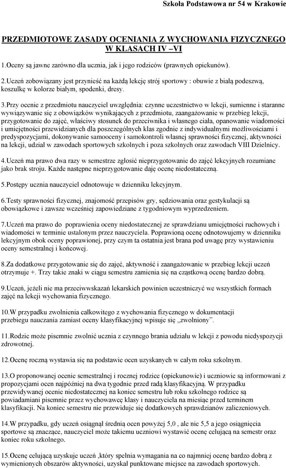 Przy ocenie z przedmiotu nauczyciel uwzględnia: czynne uczestnictwo w lekcji, sumienne i staranne wywiązywanie się z obowiązków wynikających z przedmiotu, zaangażowanie w przebieg lekcji,