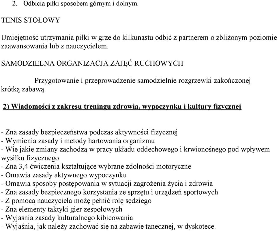 2) Wiadomości z zakresu treningu zdrowia, wypoczynku i kultury fizycznej - Zna zasady bezpieczeństwa podczas aktywności fizycznej - Wymienia zasady i metody hartowania organizmu - Wie jakie zmiany