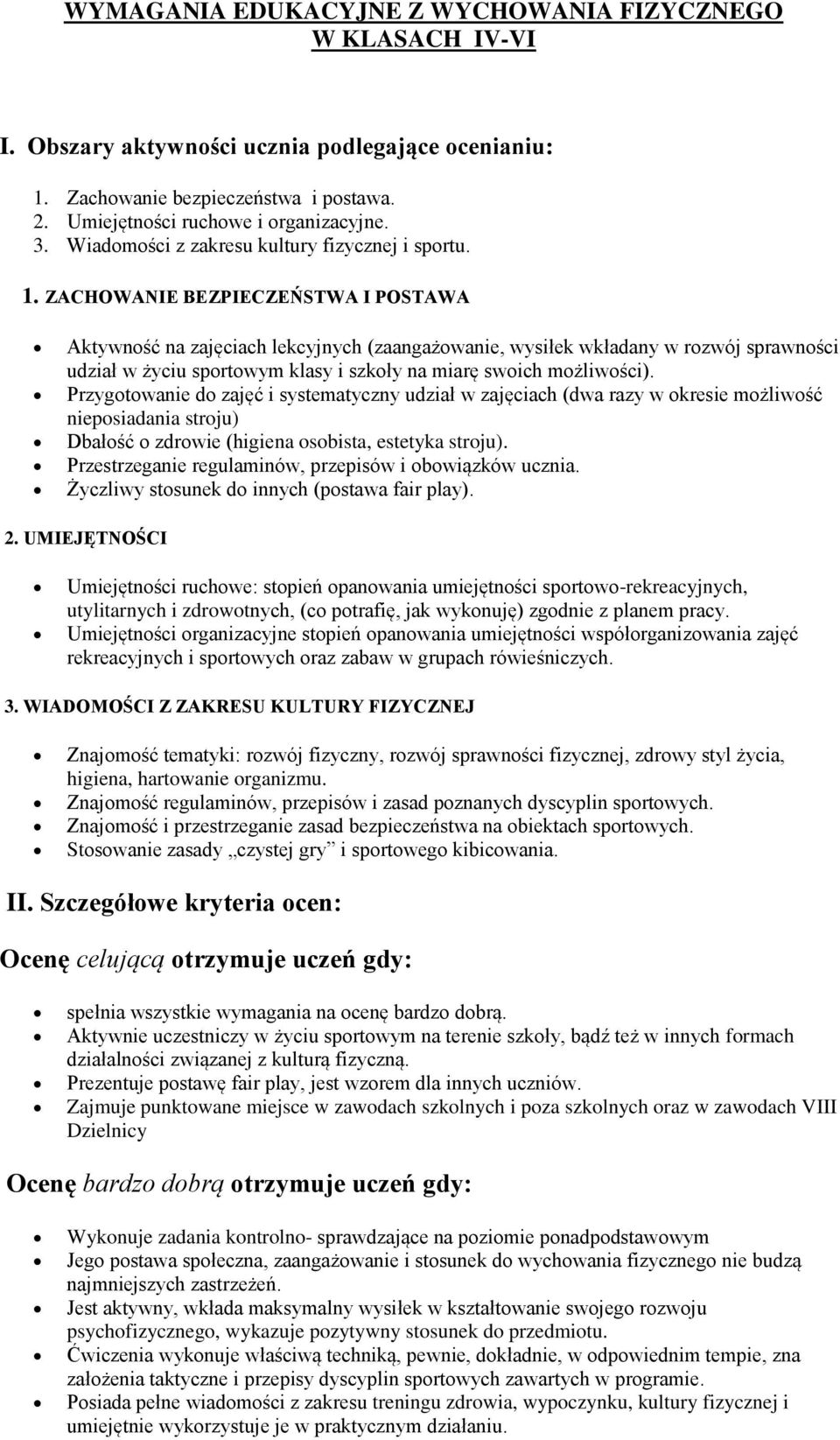 ZACHOWANIE BEZPIECZEŃSTWA I POSTAWA Aktywność na zajęciach lekcyjnych (zaangażowanie, wysiłek wkładany w rozwój sprawności udział w życiu sportowym klasy i szkoły na miarę swoich możliwości).