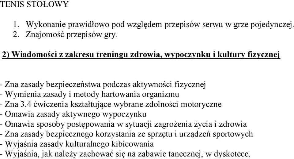 hartowania organizmu - Zna 3,4 ćwiczenia kształtujące wybrane zdolności motoryczne - Omawia zasady aktywnego wypoczynku - Omawia sposoby postępowania w sytuacji