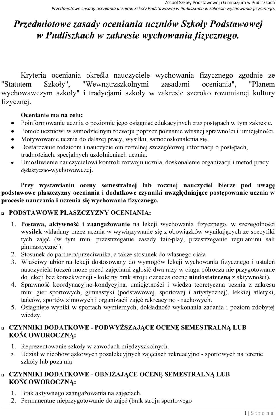 rozumianej kultury fizycznej. Ocenianie ma na celu: Poinformowanie ucznia o poziomie jego osiągnięć edukacyjnych oraz postępach w tym zakresie.