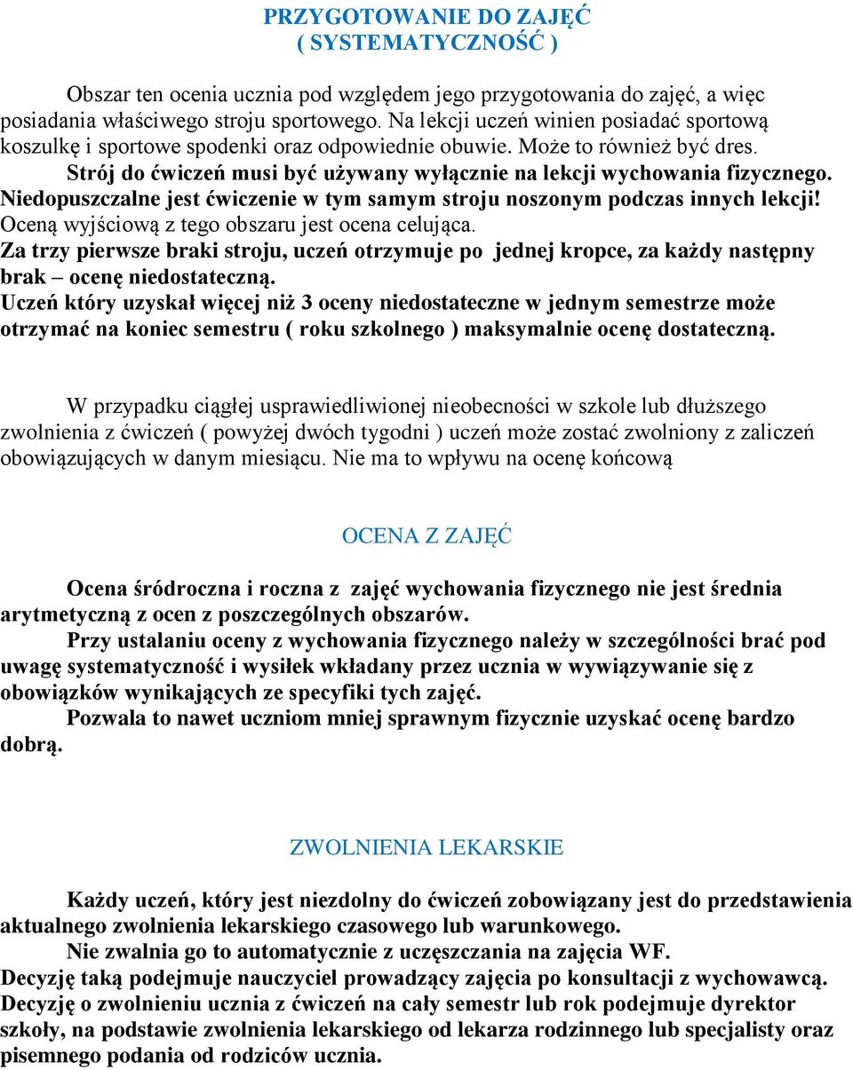 Niedopuszczalne jest ćwiczenie w tym samym stroju noszonym podczas innych lekcji! Oceną wyjściową z tego obszaru jest ocena celująca.