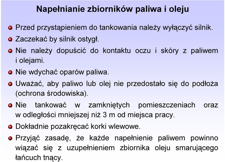 Uważać, aby paliwo lub olej nie przedostało się do podłoża (ochrona środowiska).