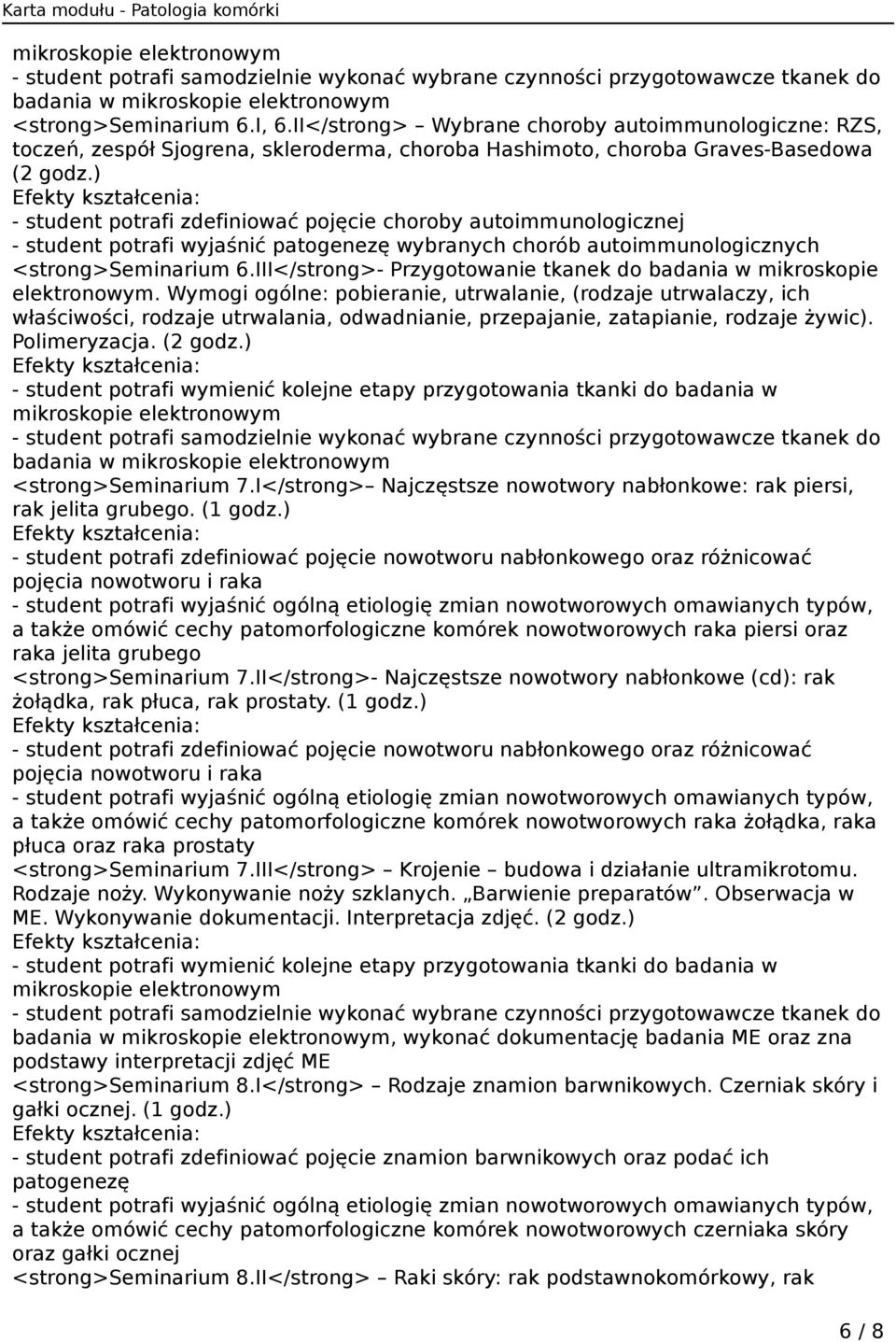 ) - student potrafi zdefiniować pojęcie choroby autoimmunologicznej - student potrafi wyjaśnić patogenezę wybranych chorób autoimmunologicznych <strong>seminarium 6.