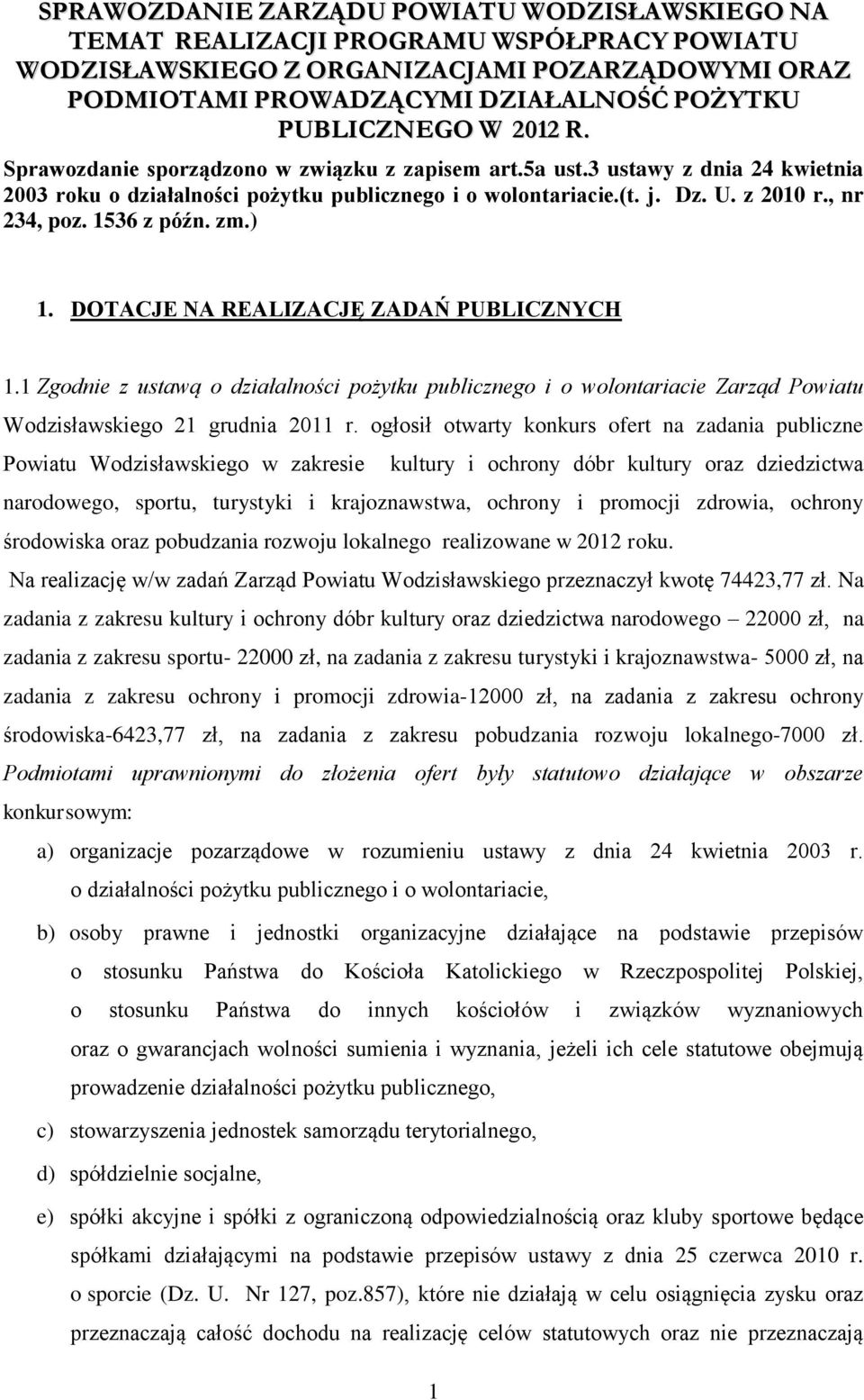 1536 z późn. zm.) 1. DOTACJE NA REALIZACJĘ ZADAŃ PUBLICZNYCH 1.1 Zgodnie z ustawą o działalności pożytku publicznego i o wolontariacie Zarząd Powiatu Wodzisławskiego 21 grudnia 2011 r.