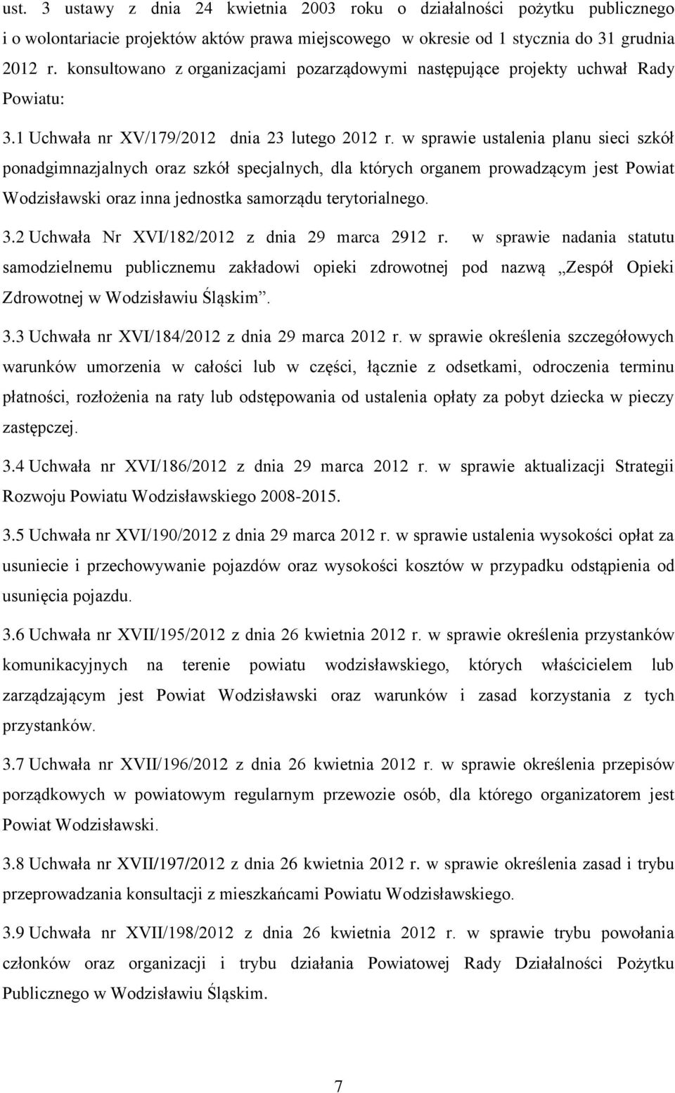 w sprawie ustalenia planu sieci szkół ponadgimnazjalnych oraz szkół specjalnych, dla których organem prowadzącym jest Powiat Wodzisławski oraz inna jednostka samorządu terytorialnego. 3.