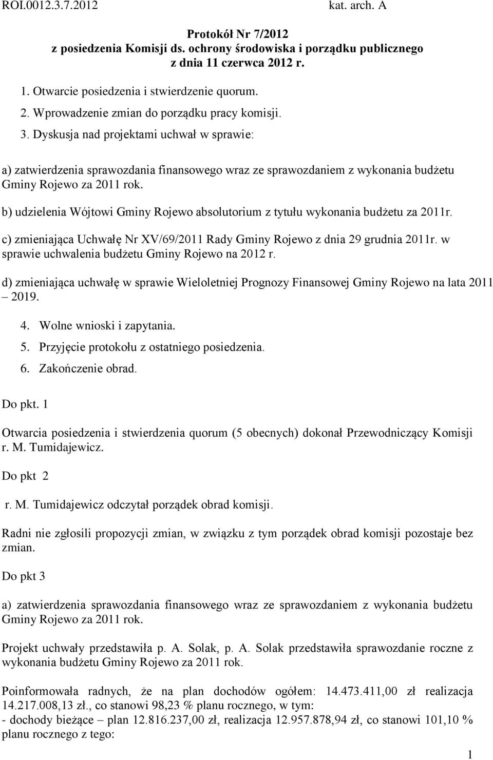 b) udzielenia Wójtowi Gminy Rojewo absolutorium z tytułu wykonania budżetu za 2011r. c) zmieniająca Uchwałę Nr XV/69/2011 Rady Gminy Rojewo z dnia 29 grudnia 2011r.