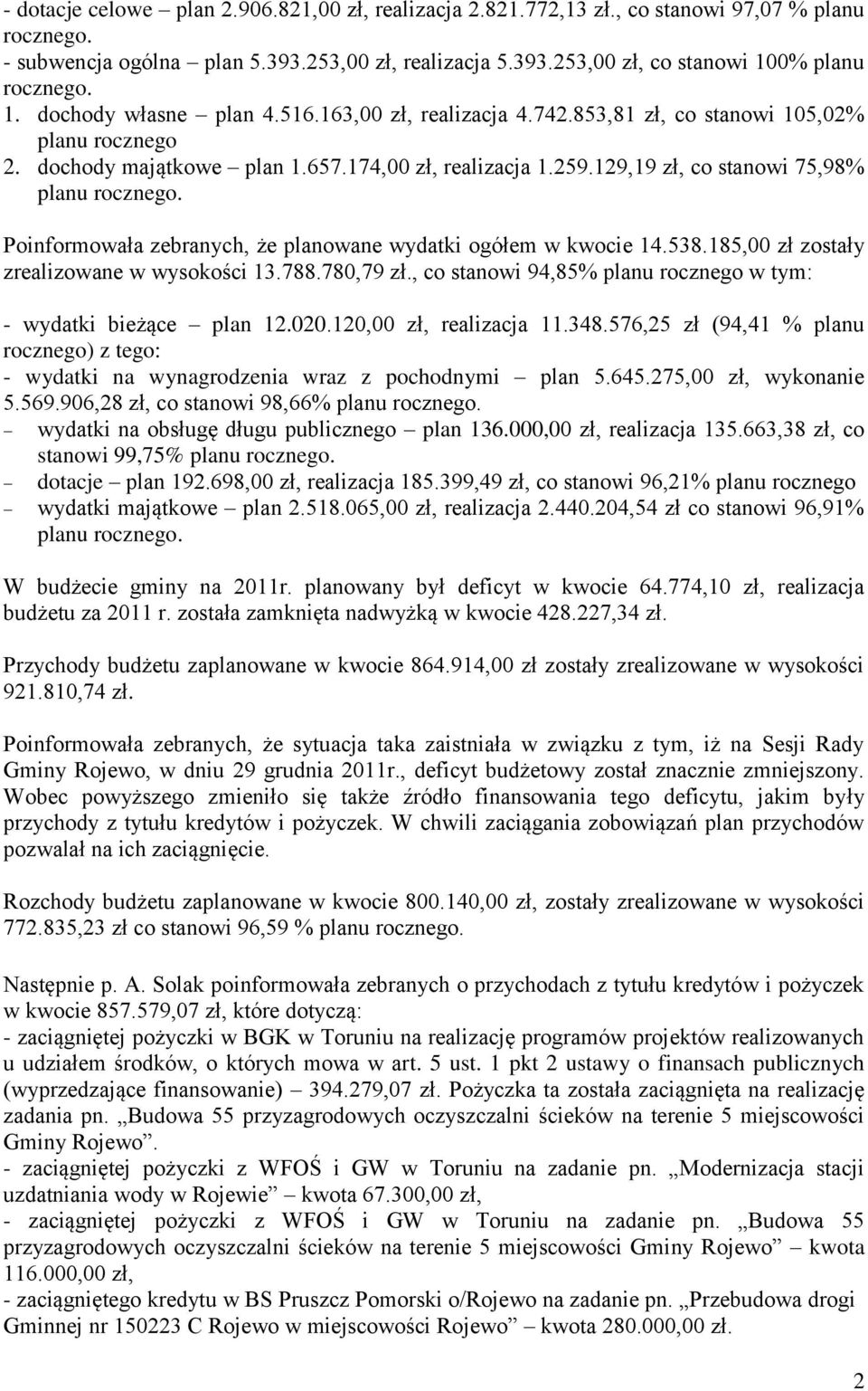 129,19 zł, co stanowi 75,98% planu rocznego. Poinformowała zebranych, że planowane wydatki ogółem w kwocie 14.538.185,00 zł zostały zrealizowane w wysokości 13.788.780,79 zł.