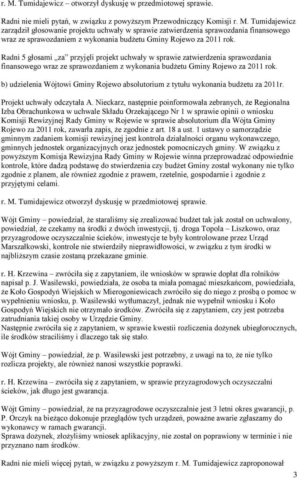 b) udzielenia Wójtowi Gminy Rojewo absolutorium z tytułu wykonania budżetu za 2011r. Projekt uchwały odczytała A.