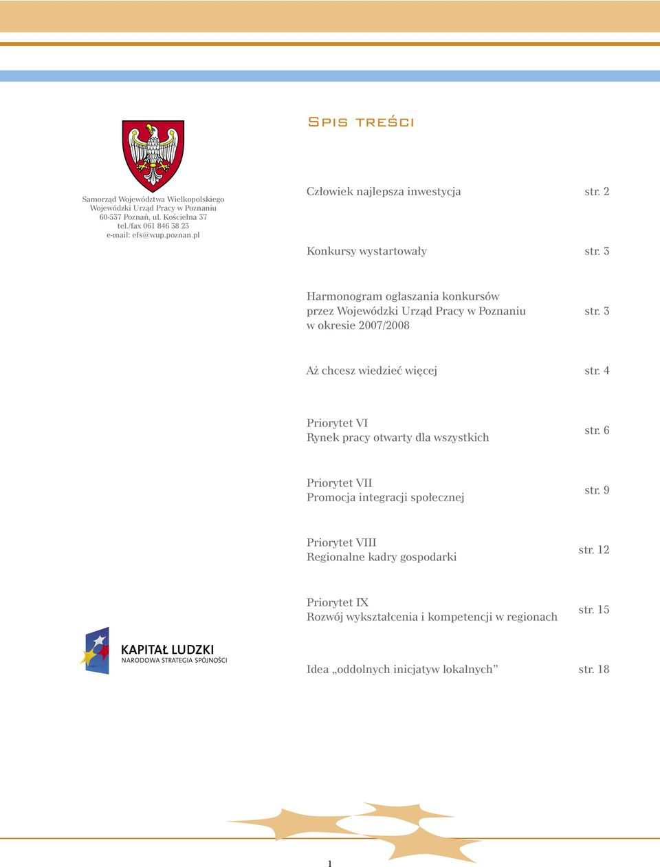 3 Harmonogram ogłaszania konkursów przez Wojewódzki Urząd Pracy w Poznaniu w okresie 2007/2008 str. 3 Aż chcesz wiedzieć więcej str.