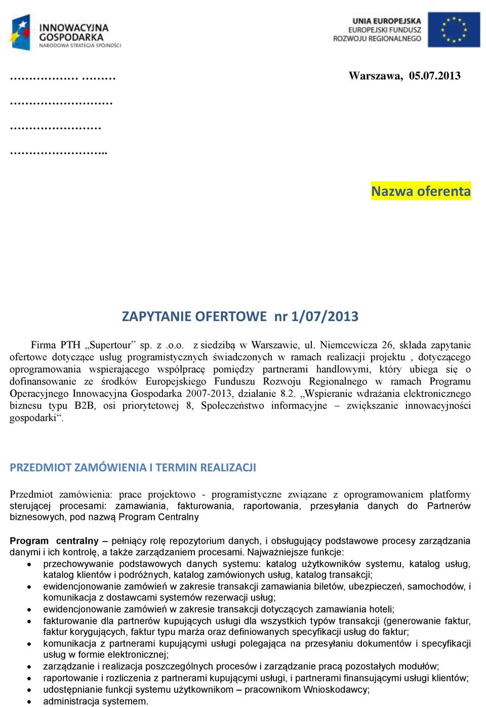 handlowymi, który ubiega się o dofinansowanie ze środków Europejskiego Funduszu Rozwoju Regionalnego w ramach Programu Operacyjnego Innowacyjna Gospodarka 20