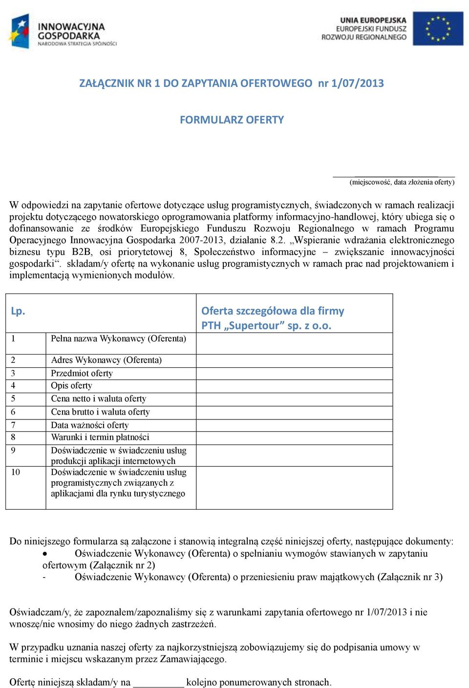 Programu Operacyjnego Innowacyjna Gospodarka 2007-2013, działanie 8.2. Wspieranie wdrażania elektronicznego biznesu typu B2B, osi priorytetowej 8, Społeczeństwo informacyjne zwiększanie innowacyjności gospodarki.