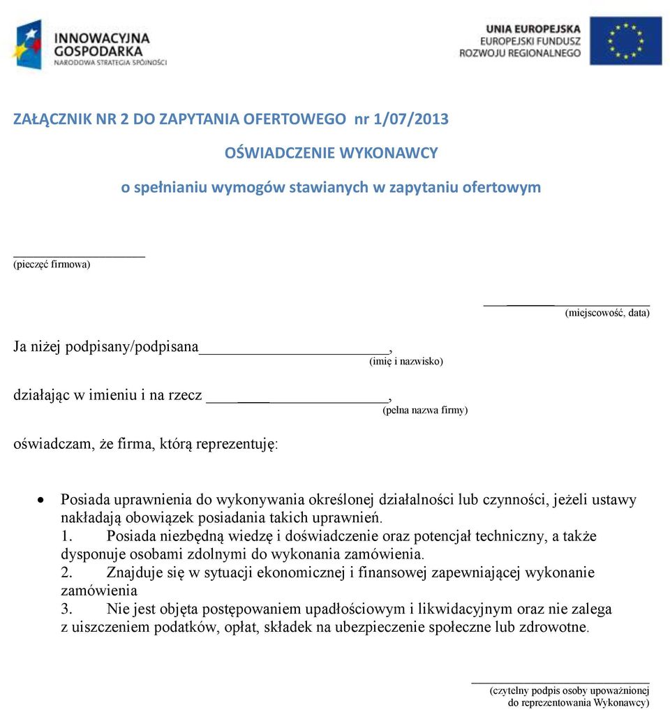 ustawy nakładają obowiązek posiadania takich uprawnień. 1. Posiada niezbędną wiedzę i doświadczenie oraz potencjał techniczny, a także dysponuje osobami zdolnymi do wykonania zamówienia. 2.