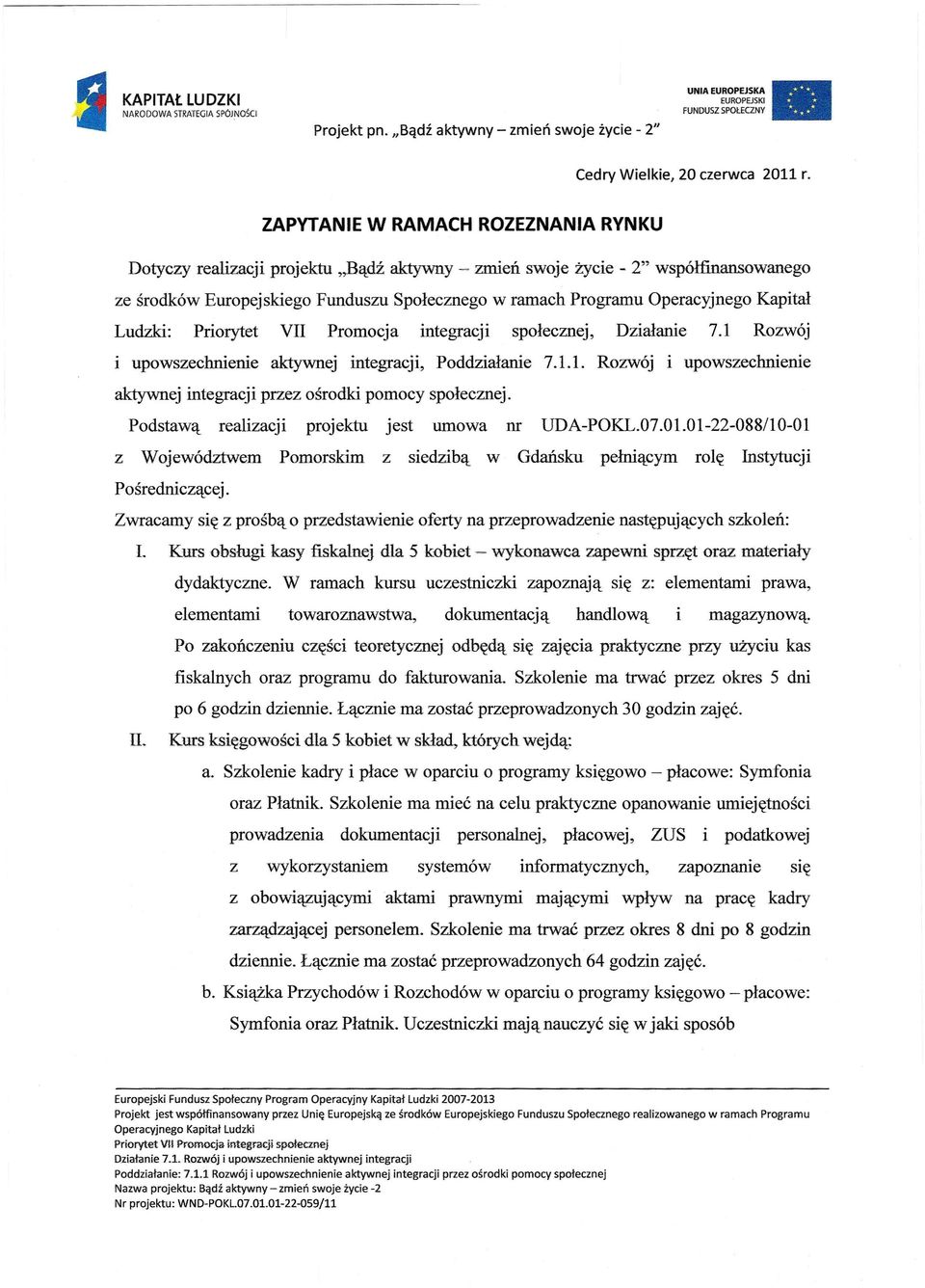 Kapitał Ludzki:, Działanie 7.1 Rozwój i upowszechnienie aktywnej integracji, Poddziałanie 7.1.1. Rozwój i upowszechnienie aktywnej integracji przez ośrodki pomocy społecznej.