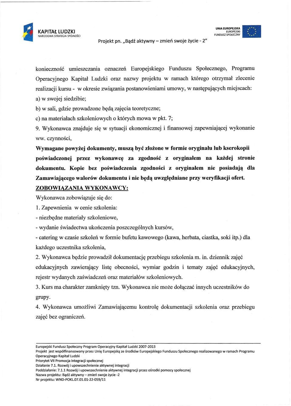 7; 9. Wykonawca znajduje się w sytuacji ekonomicznej i finansowej zapewniającej wykonanie ww.