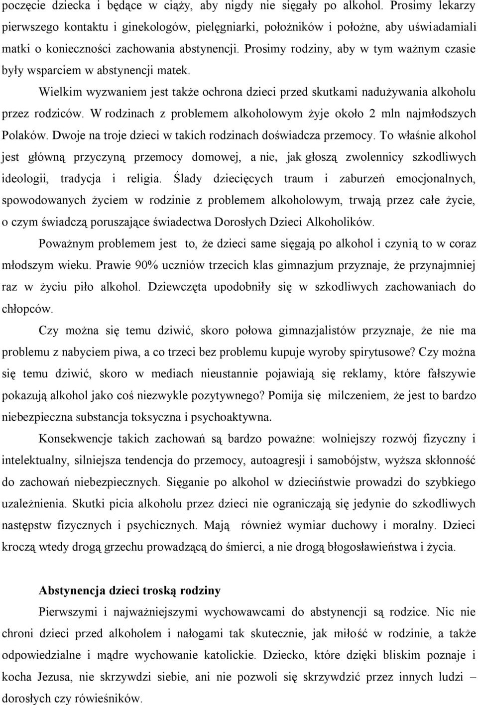 Prosimy rodziny, aby w tym ważnym czasie były wsparciem w abstynencji matek. Wielkim wyzwaniem jest także ochrona dzieci przed skutkami nadużywania alkoholu przez rodziców.