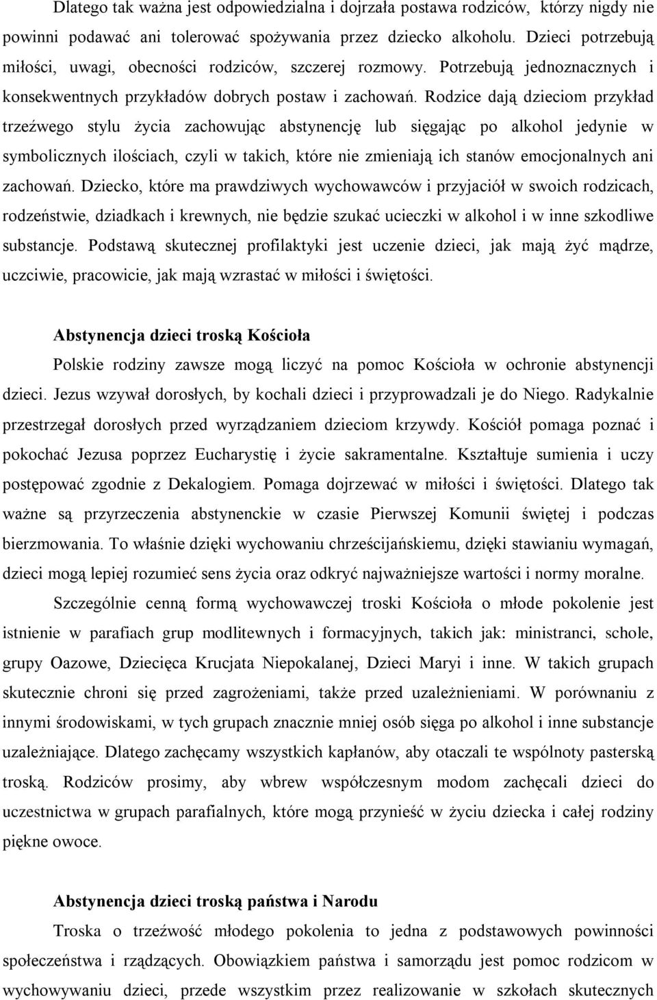 Rodzice dają dzieciom przykład trzeźwego stylu życia zachowując abstynencję lub sięgając po alkohol jedynie w symbolicznych ilościach, czyli w takich, które nie zmieniają ich stanów emocjonalnych ani