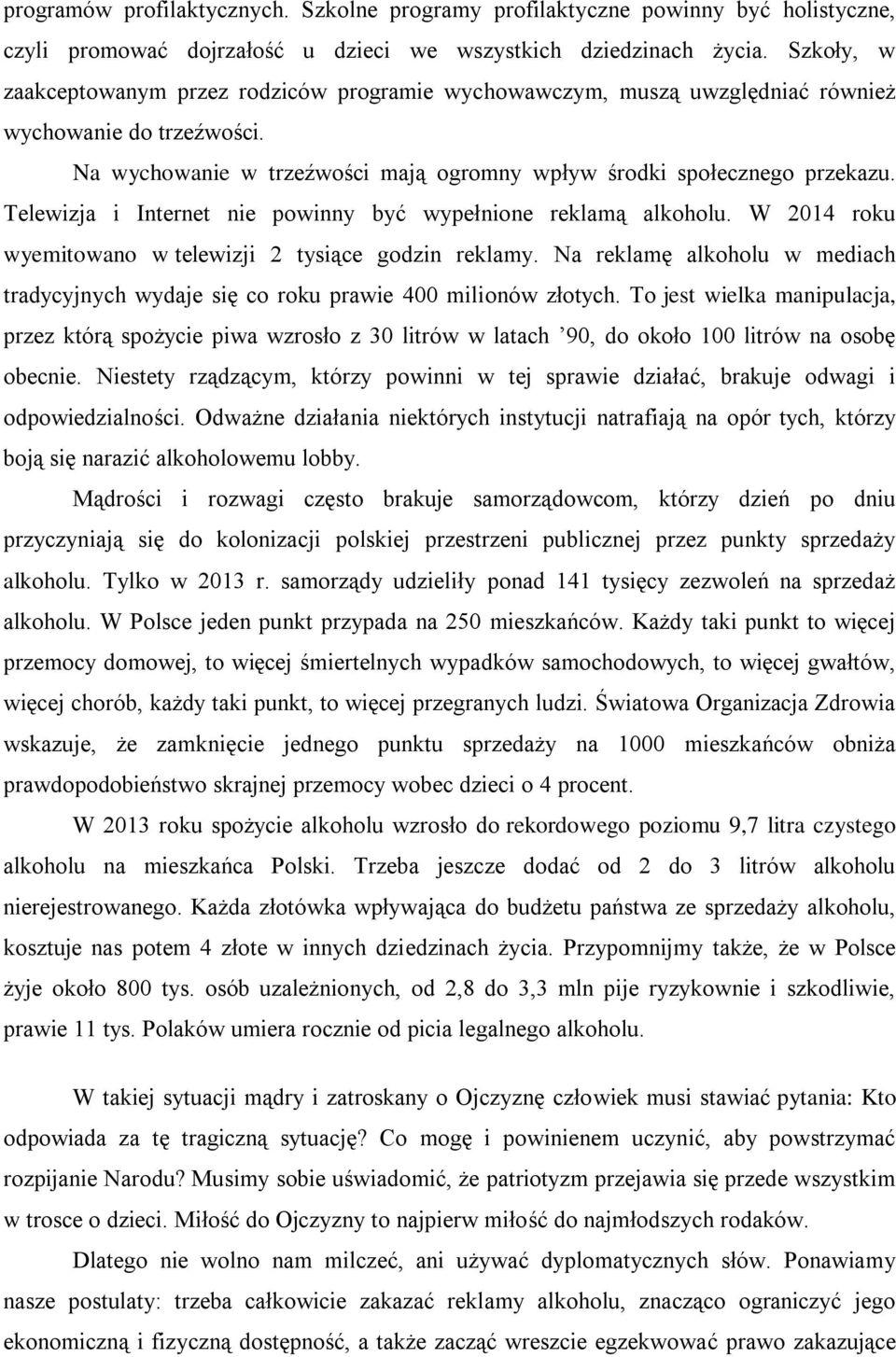 Telewizja i Internet nie powinny być wypełnione reklamą alkoholu. W 2014 roku wyemitowano w telewizji 2 tysiące godzin reklamy.