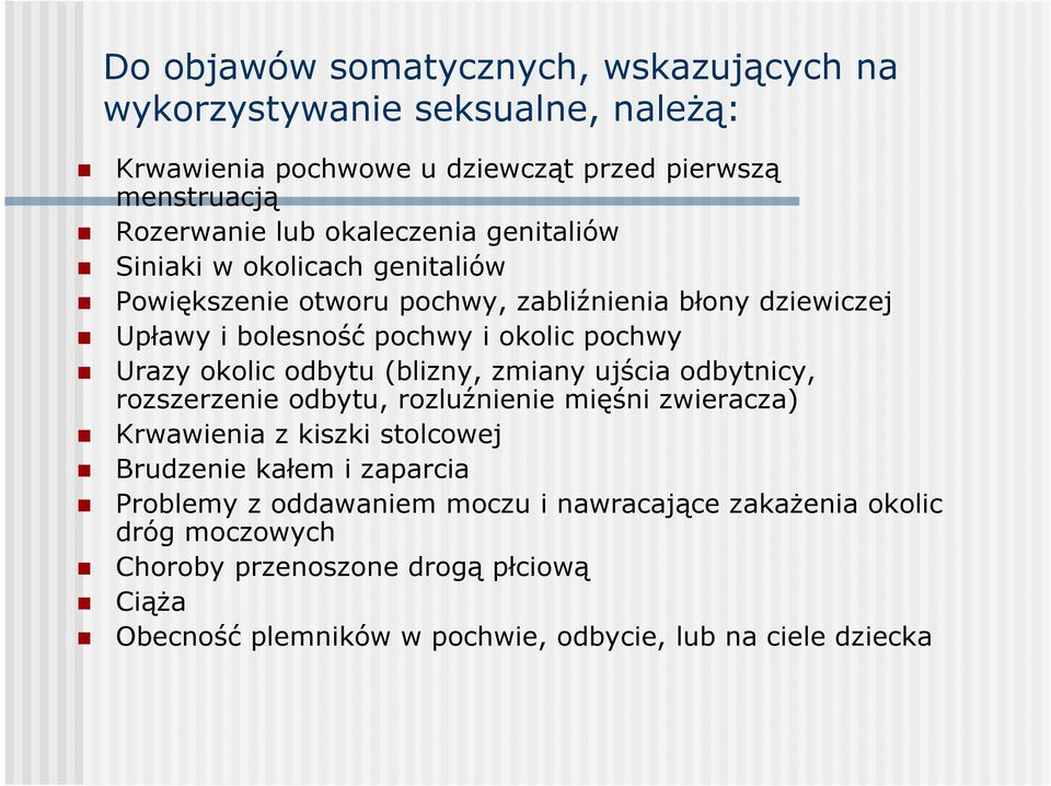 okolic odbytu (blizny, zmiany ujścia odbytnicy, rozszerzenie odbytu, rozluźnienie mięśni zwieracza) Krwawienia z kiszki stolcowej Brudzenie kałem i zaparcia