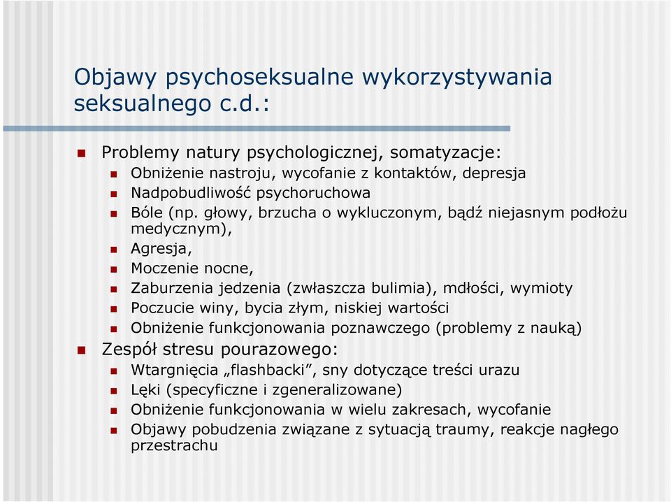 głowy, brzucha o wykluczonym, bądź niejasnym podłoŝu medycznym), Agresja, Moczenie nocne, Zaburzenia jedzenia (zwłaszcza bulimia), mdłości, wymioty Poczucie winy, bycia