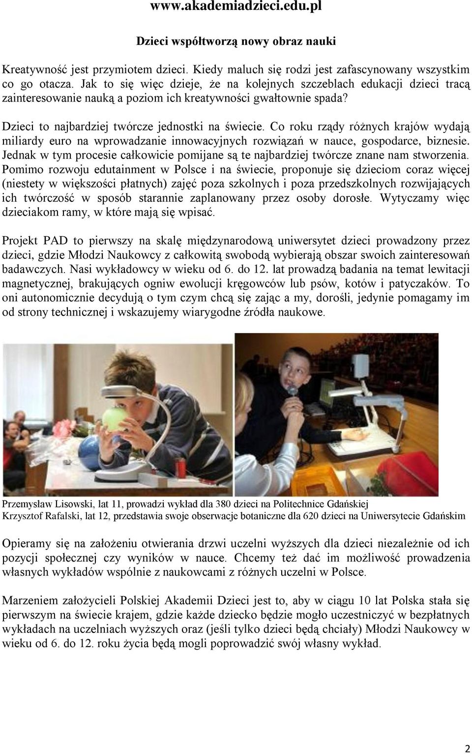 Co roku rządy różnych krajów wydają miliardy euro na wprowadzanie innowacyjnych rozwiązań w nauce, gospodarce, biznesie.