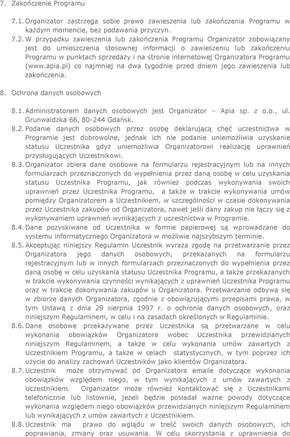 internetowej Organizatora Programu (www.apia.pl) co najmniej na dwa tygodnie przed dniem jego zawieszenia lub zakończenia. 8. Ochrona danych osobowych 8.1.