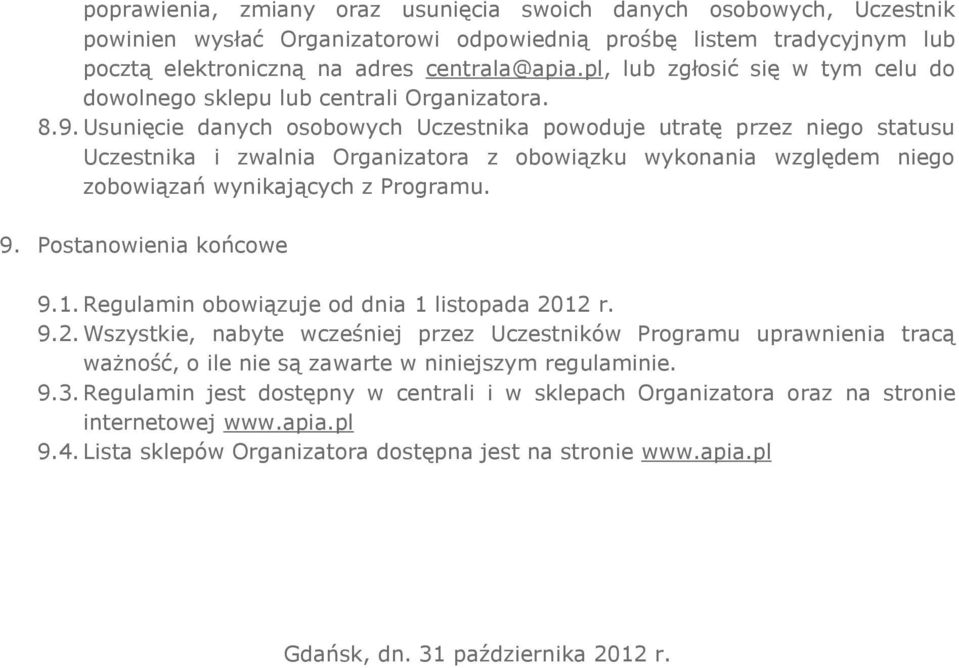 Usunięcie danych osobowych Uczestnika powoduje utratę przez niego statusu Uczestnika i zwalnia Organizatora z obowiązku wykonania względem niego zobowiązań wynikających z Programu. 9.