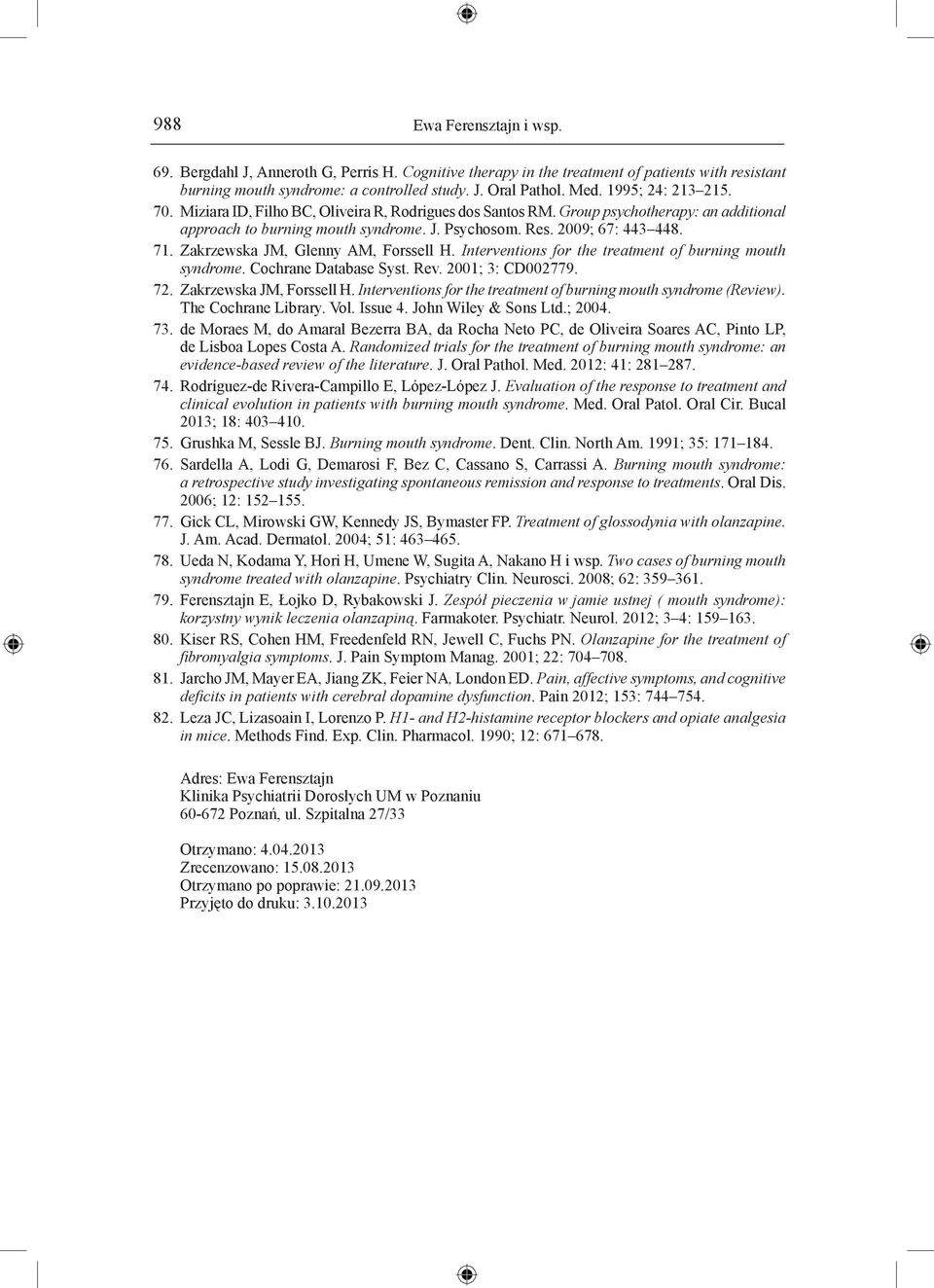 Zakrzewska JM, Glenny AM, Forssell H. Interventions for the treatment of burning mouth syndrome. Cochrane Database Syst. Rev. 2001; 3: CD002779. 72. Zakrzewska JM, Forssell H.