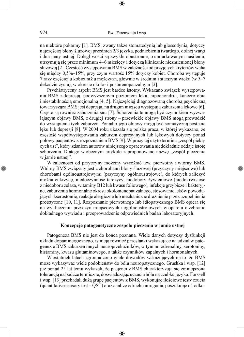 Dolegliwości są zwykle obustronne, o umiarkowanym nasileniu, utrzymują się przez minimum 4 6 miesięcy i dotyczą klinicznie niezmienionej błony śluzowej [2].