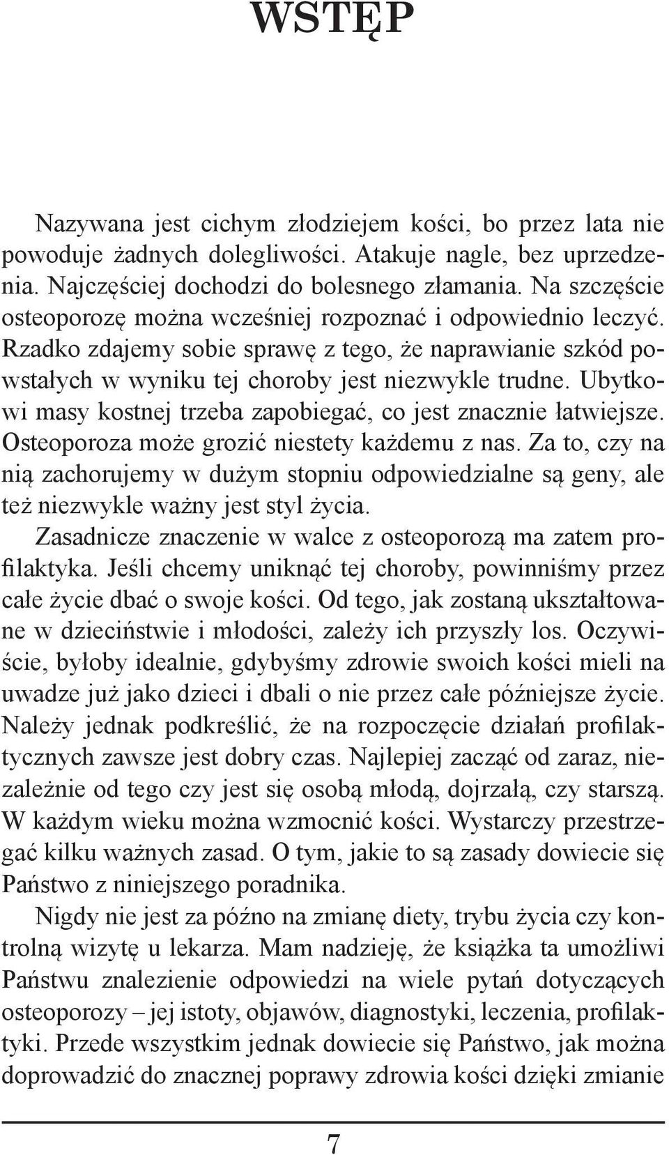 Ubytkowi masy kostnej trzeba zapobiegać, co jest znacznie łatwiejsze. Osteoporoza może grozić niestety każdemu z nas.