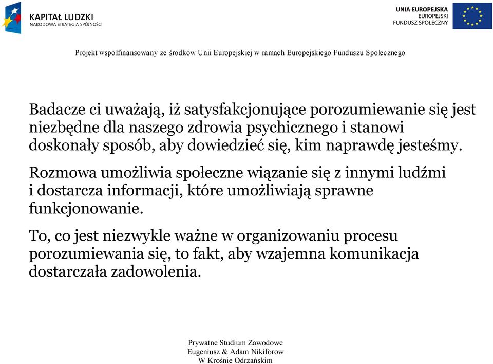 Rozmowa umożliwia społeczne wiązanie się z innymi ludźmi i dostarcza informacji, które umożliwiają sprawne