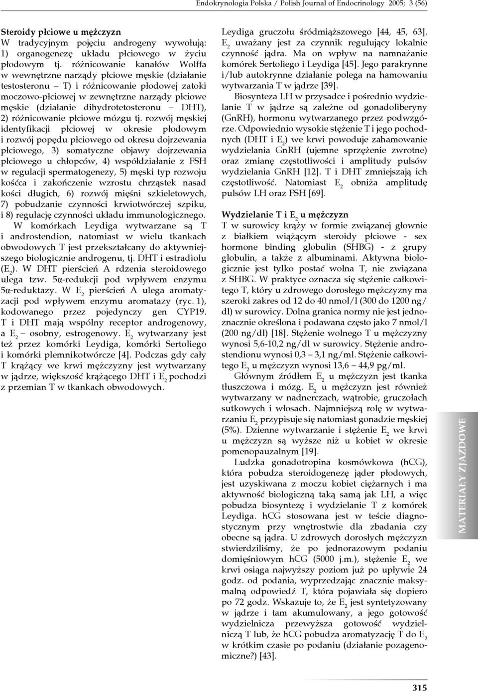 dihydrotetosteronu DHT), 2) różnicowanie płciowe mózgu tj.
