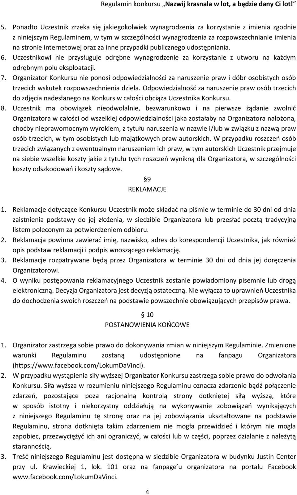 Organizator Konkursu nie ponosi odpowiedzialności za naruszenie praw i dóbr osobistych osób trzecich wskutek rozpowszechnienia dzieła.