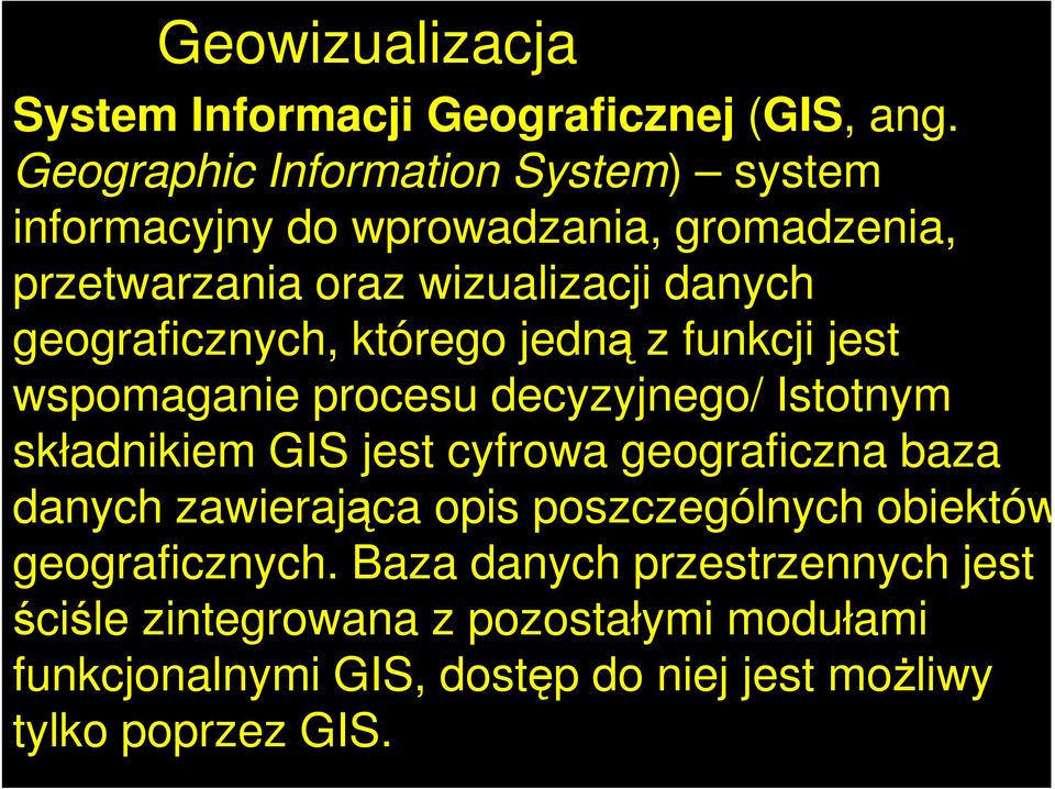 geograficznych, którego jedną z funkcji jest wspomaganie procesu decyzyjnego/ Istotnym składnikiem GIS jest cyfrowa geograficzna