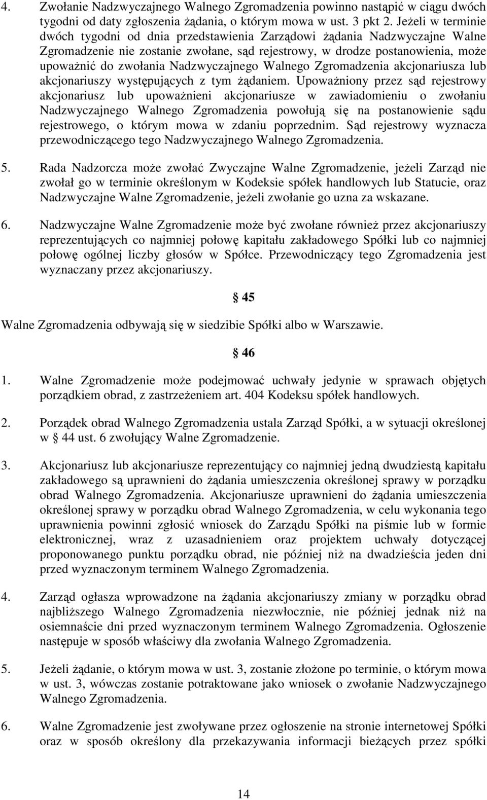 Nadzwyczajnego Walnego Zgromadzenia akcjonariusza lub akcjonariuszy występujących z tym żądaniem.