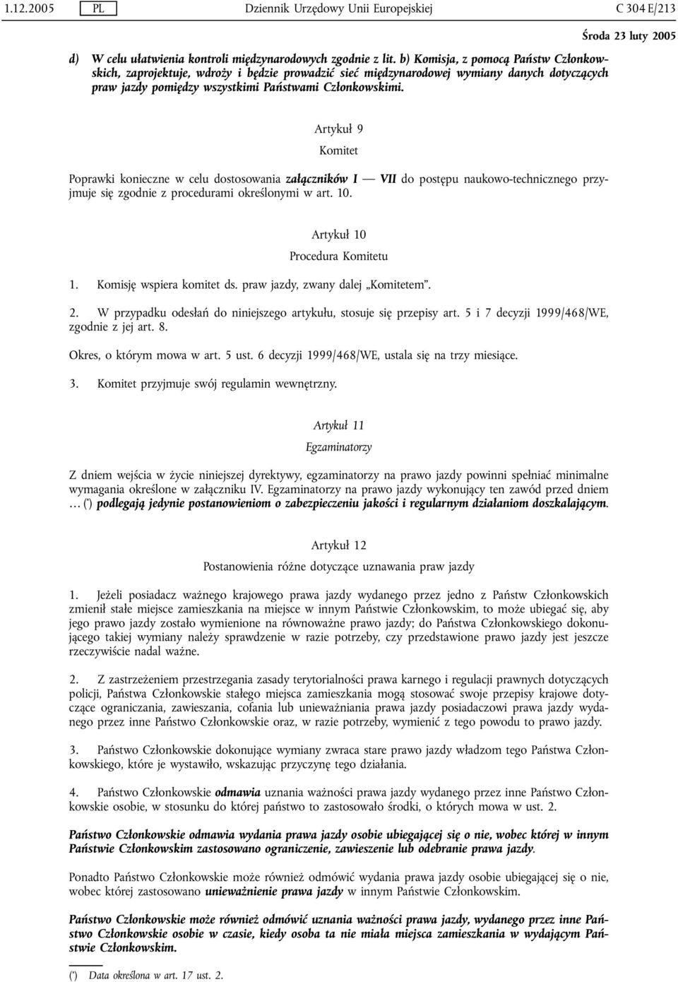 Artykuł 9 Komitet Poprawki konieczne w celu dostosowania załączników I VII do postępu naukowo-technicznego przyjmuje się zgodnie z procedurami określonymi w art. 10. Artykuł 10 Procedura Komitetu 1.