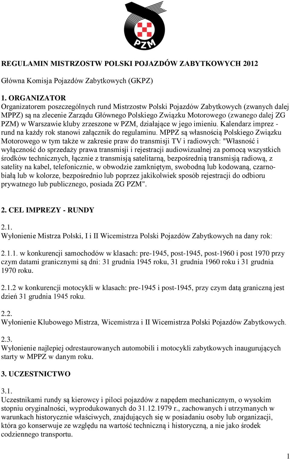 Warszawie kluby zrzeszone w PZM, działające w jego imieniu. Kalendarz imprez - rund na każdy rok stanowi załącznik do regulaminu.