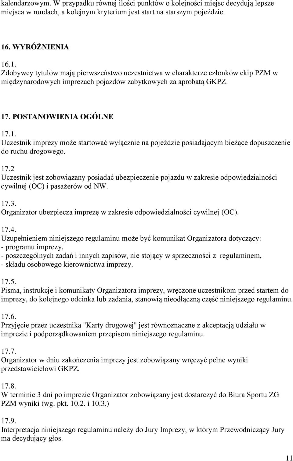 17.2 Uczestnik jest zobowiązany posiadać ubezpieczenie pojazdu w zakresie odpowiedzialności cywilnej (OC) i pasażerów od NW. 17.3.