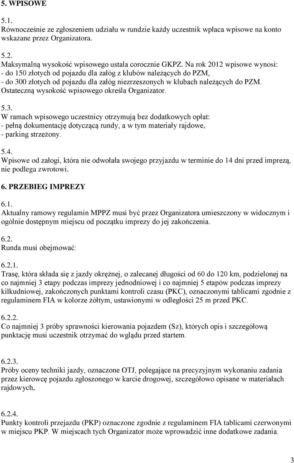 Ostateczną wysokość wpisowego określa Organizator. 5.3.