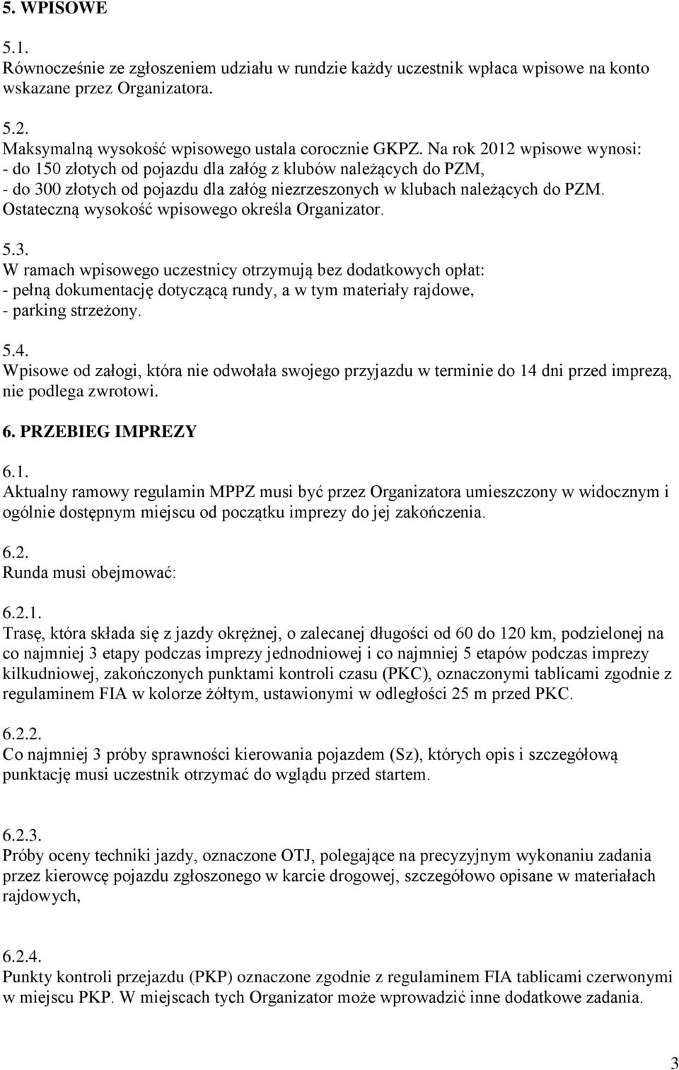 Ostateczną wysokość wpisowego określa Organizator. 5.3.