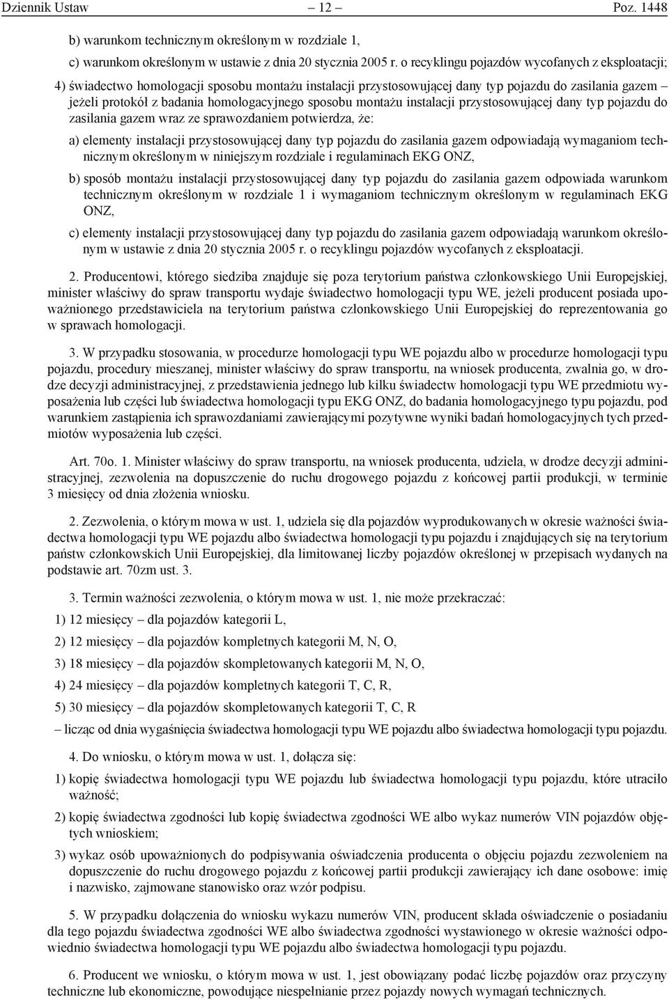 sposobu montażu instalacji przystosowującej dany typ pojazdu do zasilania gazem wraz ze sprawozdaniem potwierdza, że: a) elementy instalacji przystosowującej dany typ pojazdu do zasilania gazem