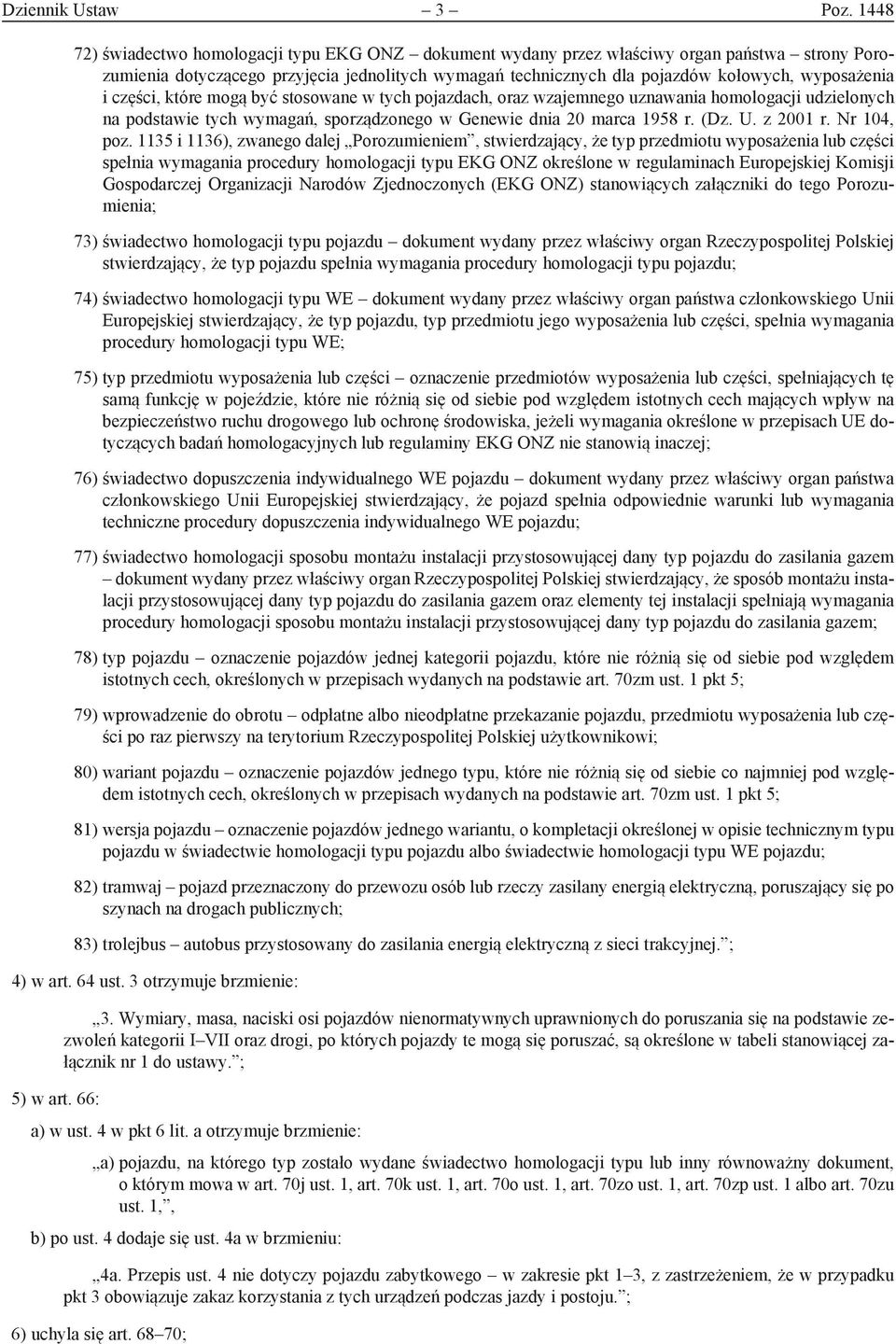 i części, które mogą być stosowane w tych pojazdach, oraz wzajemnego uznawania homologacji udzielonych na podstawie tych wymagań, sporządzonego w Genewie dnia 20 marca 1958 r. (Dz. U. z 2001 r.