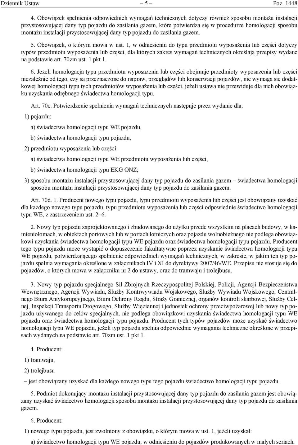 sposobu montażu instalacji przystosowującej dany typ pojazdu do zasilania gazem. 5. Obowiązek, o którym mowa w ust.