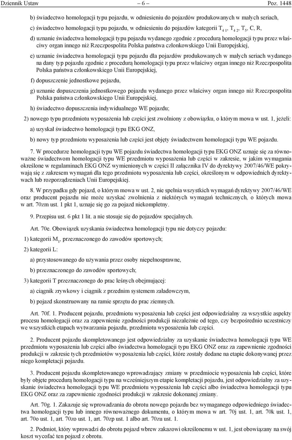 C, R, d) uznanie świadectwa homologacji typu pojazdu wydanego zgodnie z procedurą homologacji typu przez właściwy organ innego niż Rzeczpospolita Polska państwa członkowskiego Unii Europejskiej, e)