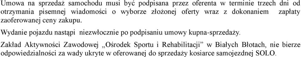 Wydanie pojazdu nastąpi niezwłocznie po podpisaniu umowy kupna-sprzedaży.