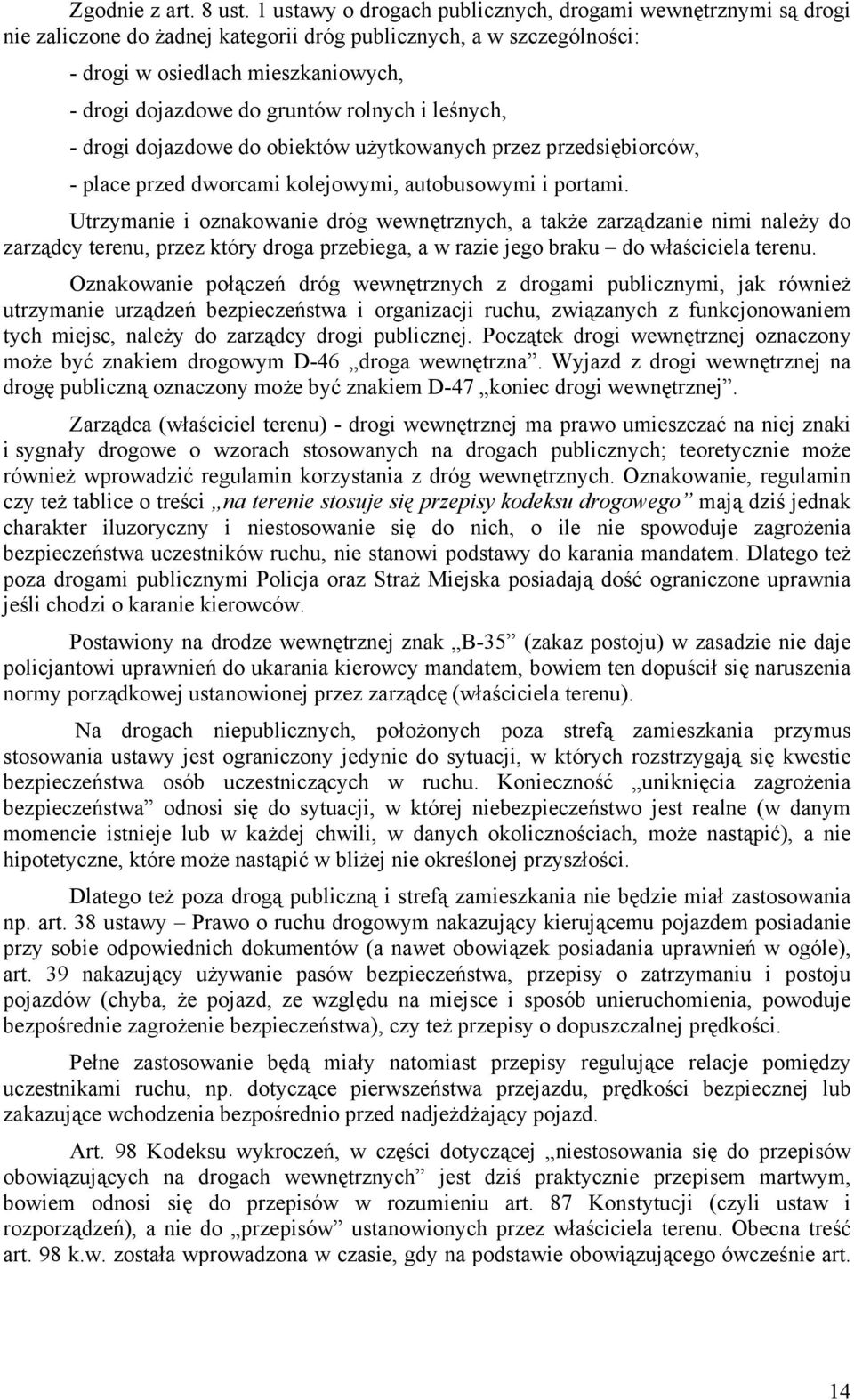 rolnych i leśnych, - drogi dojazdowe do obiektów użytkowanych przez przedsiębiorców, - place przed dworcami kolejowymi, autobusowymi i portami.