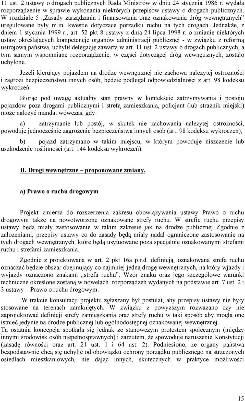 52 pkt 8 ustawy z dnia 24 lipca 1998 r. o zmianie niektórych ustaw określających kompetencje organów administracji publicznej - w związku z reformą ustrojową państwa, uchylił delegację zawartą w art.